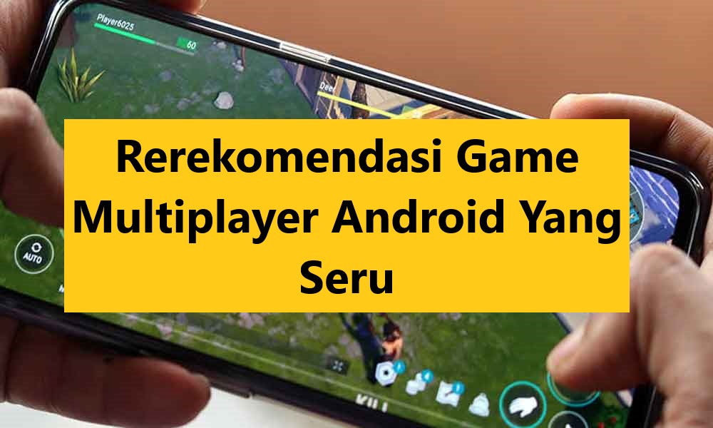 Rerekomendasi Game Multiplayer Android Yang Seru